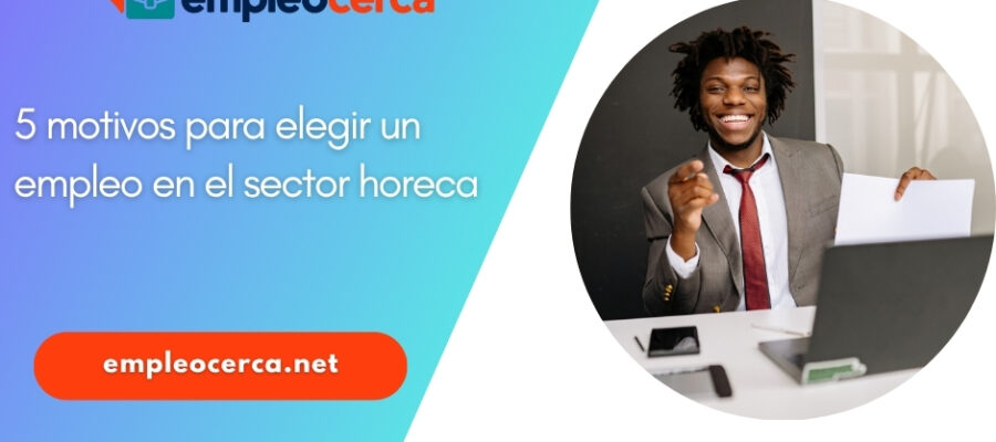 5 motivos para elegir un empleo en el sector horeca
