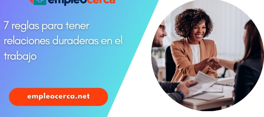 7 reglas para tener relaciones duraderas en el trabajo
