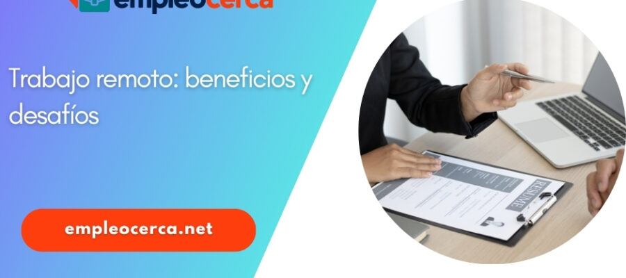 Beneficios y desafíos del trabajo remoto: Lo que debes saber sobre los empleos desde casa