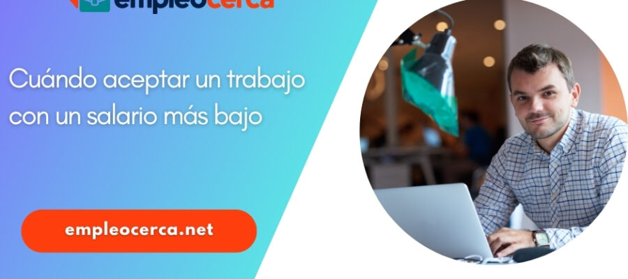 Cand se accepta un trabajo con un salario más bajo: Factores que importan más que el dinero