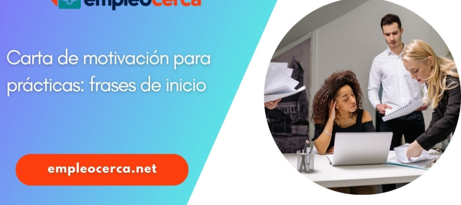 Carta de motivación para prácticas en 2026: las frases de comienzo que impactan
