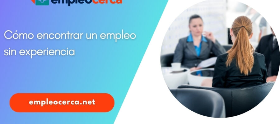 Cómo encontrar un empleo sin experiencia