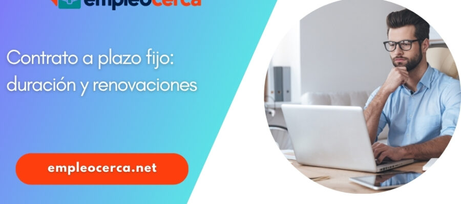 Contrato a plazo fijo: duración, renovaciones y vencimiento