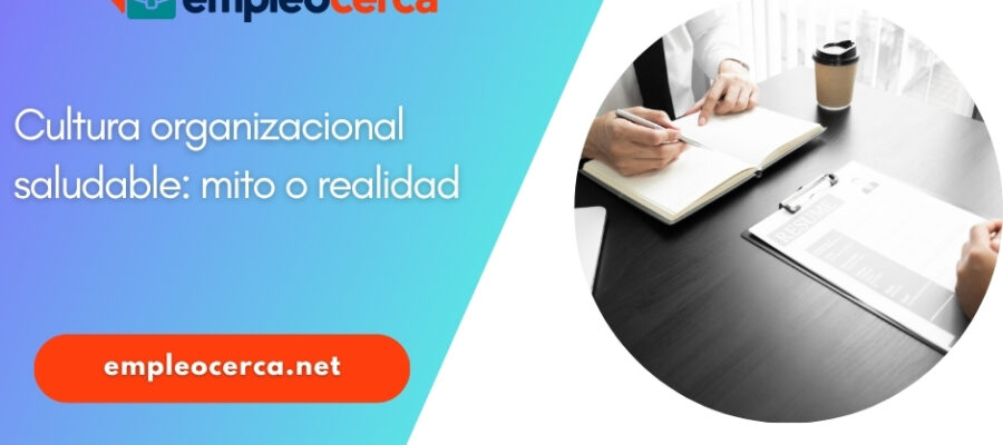 Cultura organizacional saludable: mito o realidad