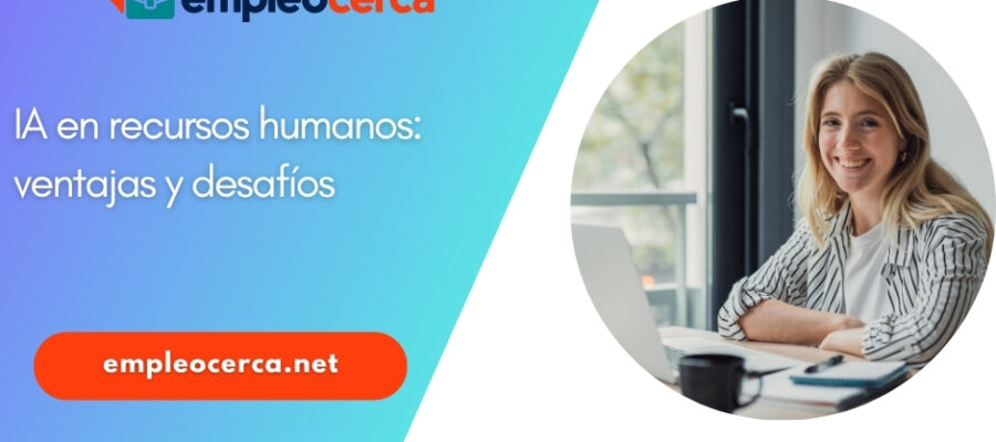 La inteligencia artificial al servicio de los recursos humanos: ventajas, desafíos y buenas prácticas
