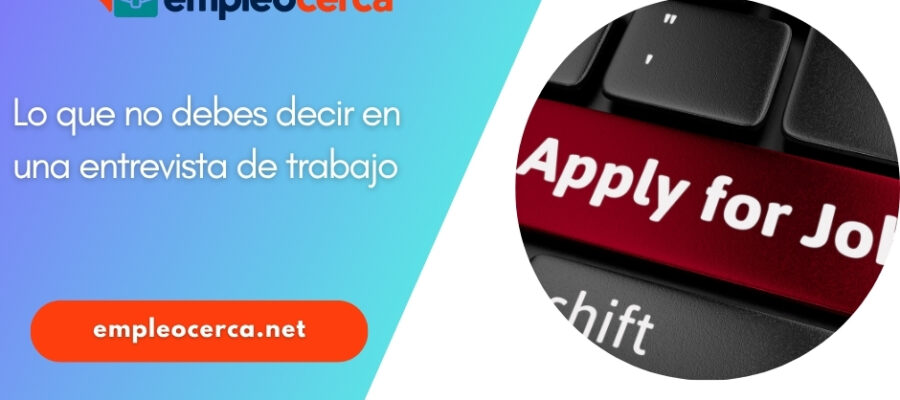 Lo que no debes decir en una entrevista de trabajo
