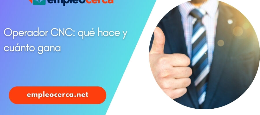Operador CNC: qué hace y cuánto gana