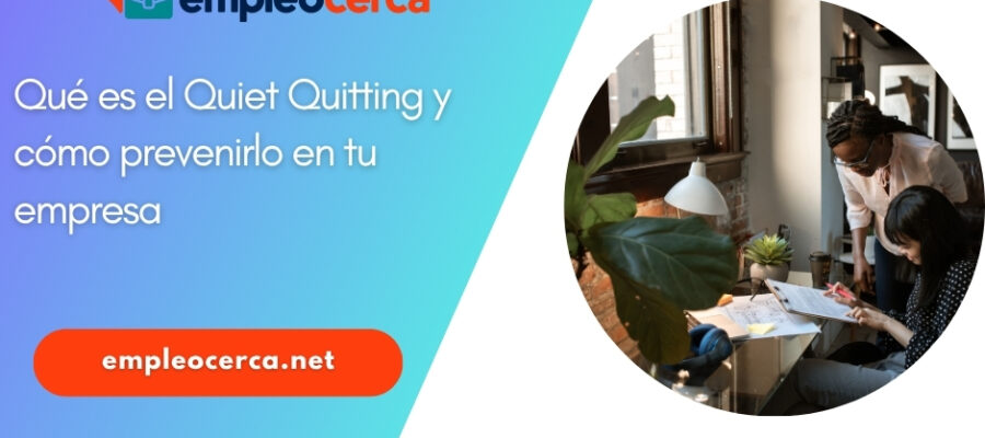 Qué es el Quiet Quitting y cómo prevenirlo en tu empresa