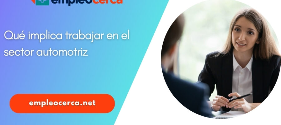 Qué implica trabajar en el sector automotriz