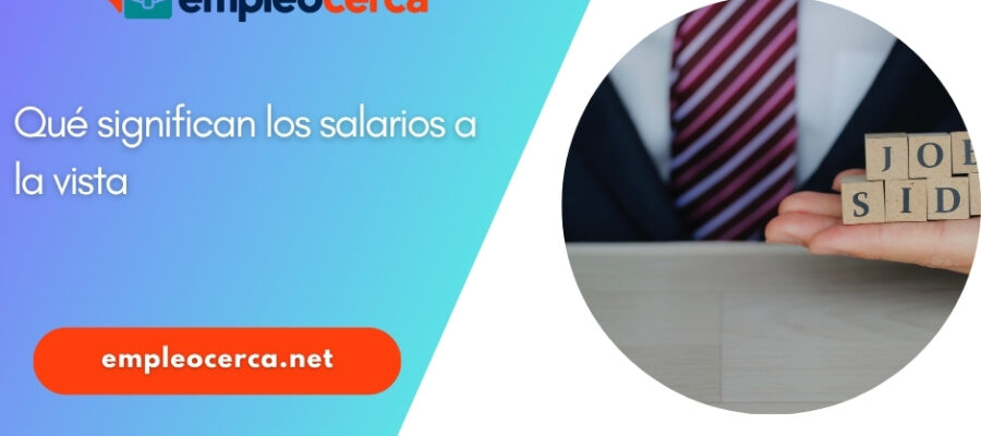 Qué significan los salarios a la vista