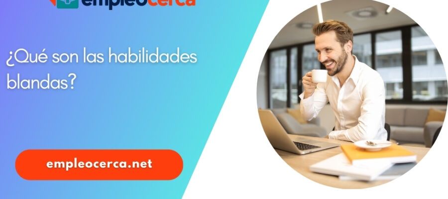 ¿Qué son las habilidades blandas?