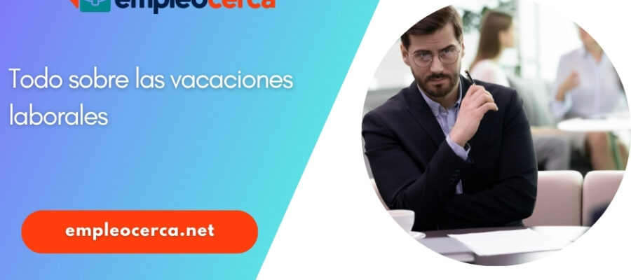 Todo lo que necesitas saber sobre las vacaciones laborales.