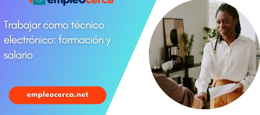 Trabajar como técnico electrónico: formación y salario